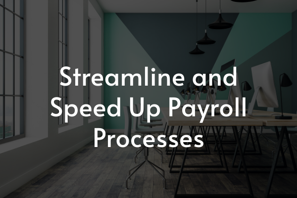 Streamline and Speed Up Payroll Processes